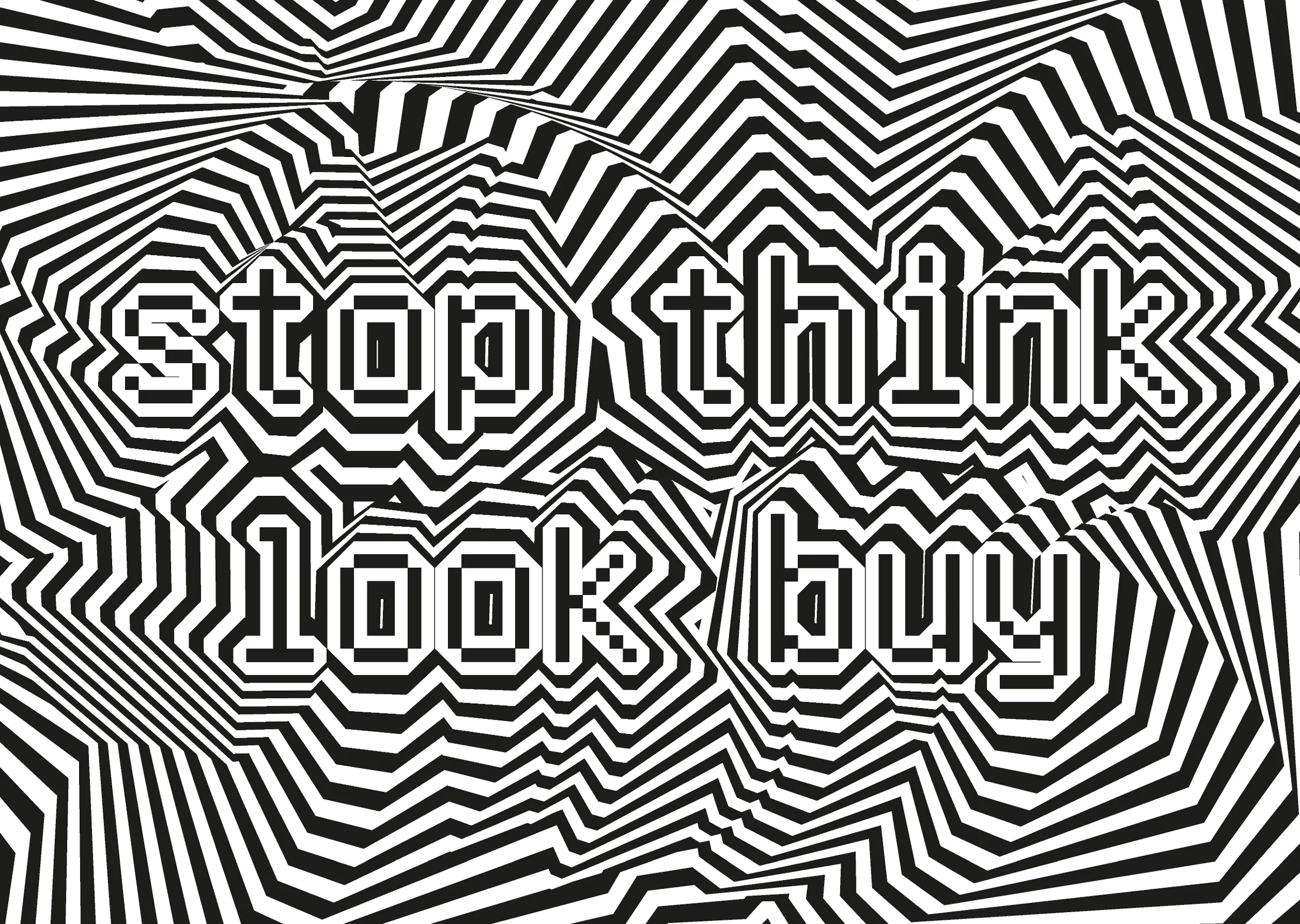 Poster reading 'stop think look buy' in pixel letters surrounded by black-and-white warped stripes